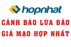CẢNH BÁO LỪA ĐẢO, GIẢ MẠO CÁC THÔNG TIN CỦA HỢP NHẤT ĐỂ CHUỘC LỢI