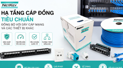 Lựa chọn và đồng bộ thiết bị hạ tầng cáp mạng tiêu chuẩn