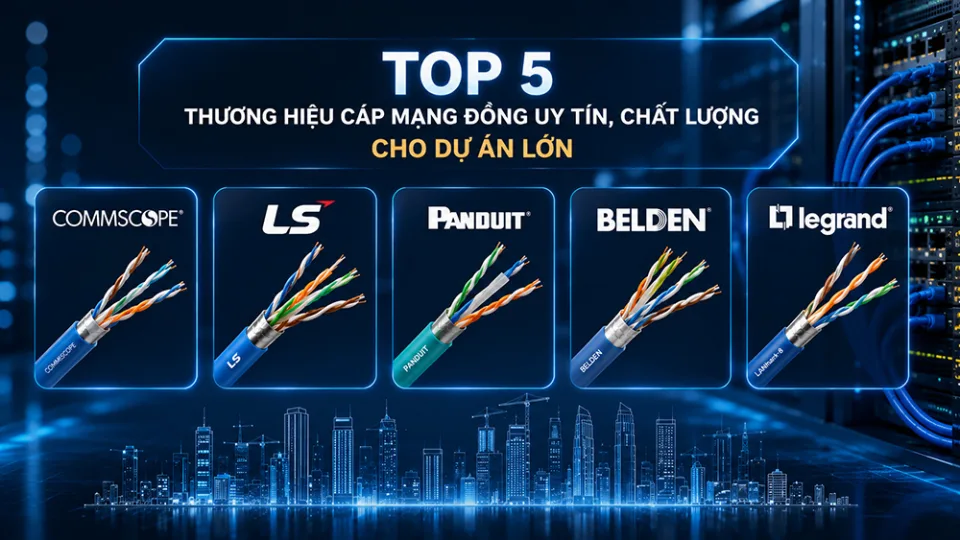 Top 5 thương hiệu cáp mạng đồng cho dự án: Commscope, Panduit, Legrand, Belden, LS khác nhau thế nào?