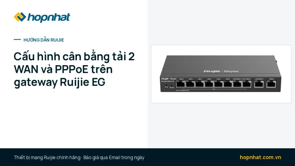 Cấu hình cân bằng tải 2 WAN và PPPoE trên gateway Ruijie Reyee EG: EG105G-V3, EG209GS, EG210G-P-V3