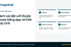 Cách cài đặt wifi Ruijie Reyee bằng app và trên máy tính: IP mặc định, đổi mật khẩu, reset