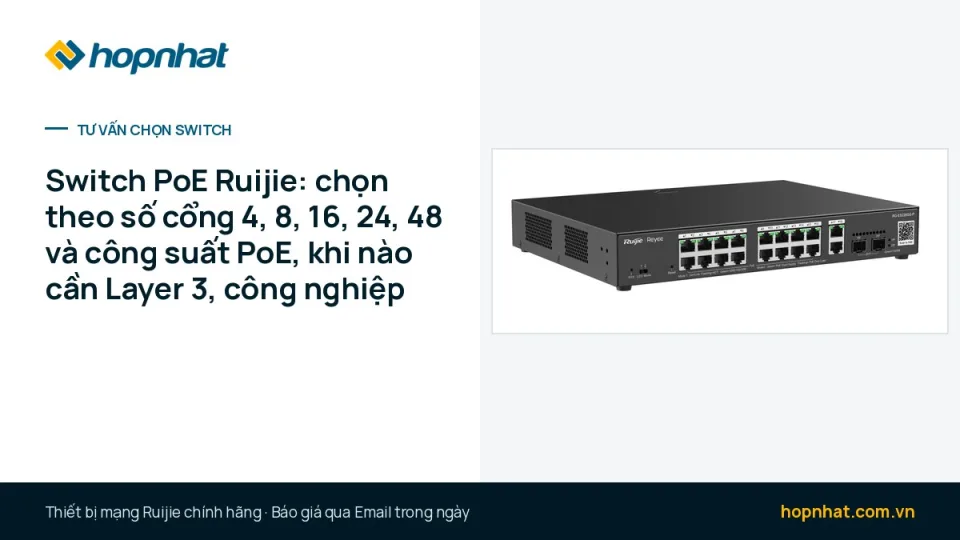 Switch PoE Ruijie: chọn theo số cổng 4, 8, 16, 24, 48 và công suất PoE, khi nào cần Layer 3, công nghiệp